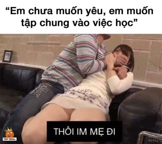Em chưa muốn yêu em muốn tập trung vào việc học - Kho Ảnh Chế