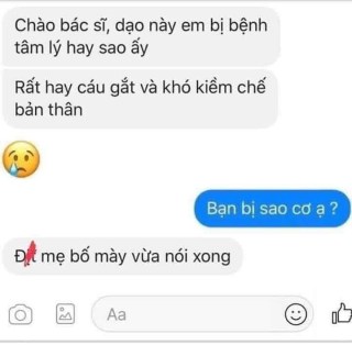 Dạo này em bị bệnh tâm lý hay sao ấy. Hay cáu gắt và khó kiềm chế bản thân. - Kho Ảnh Chế