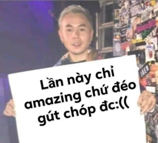 Binz cầm bảng lần này chỉ amazing chứ déo gút chóp được - Kho Ảnh Chế