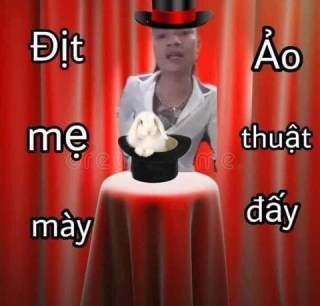 Khá Bảnh đội mũ nói dit mẹ mày ảo thuật đấy - Kho Ảnh Chế